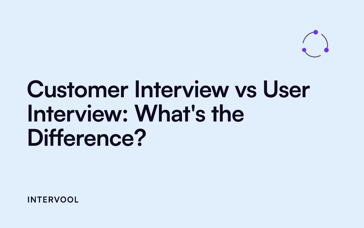 Customer Interview vs User Interview: What's the Difference?
